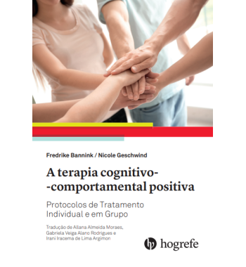 A Terapia COgnitivo -Comportamental Positiva - Protocolos de Tratamento Individual e em Grupo