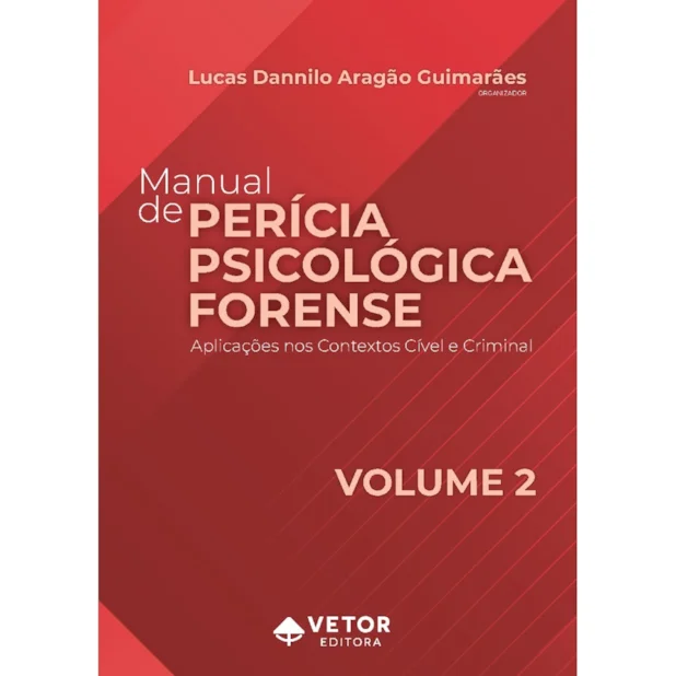 Manual da Perícia Psicológica Forense VOL. 2 - Aplicações nos Contextos Cível e Criminal